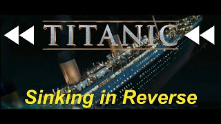 Titanic Sinking in Reverse [upl. by Alleira]