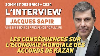 KAZAN 2024  BRICS  LES CONSÉQUENCES SUR LÉCONOMIE MONDIAL DES ACCORDS DE KAZAN AVEC JACQUES SAPIR [upl. by Adorne]