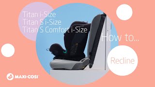 MaxiCosi  Titan iSize  Titan S iSize  Titan S Comfort iSize  How to recline [upl. by Mccourt]