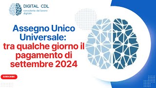 Assegno Unico Universale il Pagamento di Settembre 2024 è vicino [upl. by Siraf]