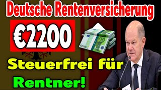 Deutsche Rentenversicherung verkündet 2200 € steuerfrei für alle gesetzlich Rentenversicherten [upl. by Yelhak]