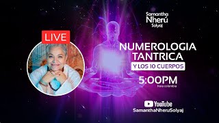 NUMEROLOGIA TÁNTRICA Y LOS 10 CUERPOS  🔴 LIVE Samantha Nherú [upl. by Naened956]