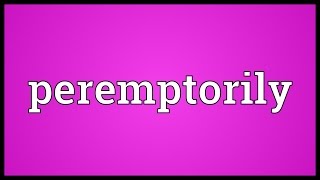 Peremptorily Meaning [upl. by Engis]