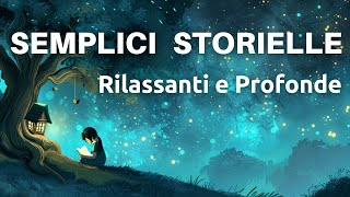 Semplici Storielle Rilassanti e Profonde  Storie Per Dormire Con Una Profonda Morale [upl. by Annayk959]