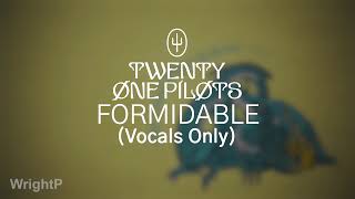 Twenty One Pilots  Formidable Vocals OnlyAcapella Near Studio Quality [upl. by Rebak446]