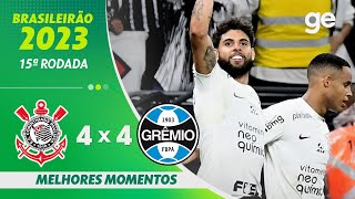 CORINTHIANS 4 X 4 GRÊMIO  MELHORES MOMENTOS  15ª RODADA BRASILEIRÃO 2023  geglobo [upl. by Stevy]