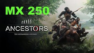 Ancestors The Humankind Odyssey Gaming MX 250 Benchmark [upl. by Terej593]