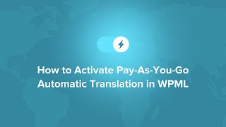 How to Activate PayAsYouGo Automatic Translation in WPML [upl. by Sihon630]