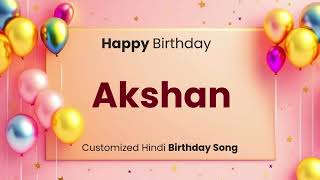 Happy Birthday quot AKSHAN quot  Customized Birthday Song  In Hindi [upl. by Fidelas]