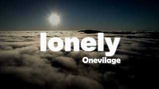 Lonely  Onevilage lyrics [upl. by Kcim]