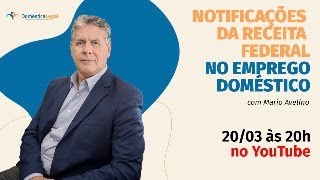 LIVE Notificações da Receita Federal no Emprego Doméstico  com Mario Avelino [upl. by Ellsworth]