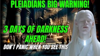 Pleiadians Shocking Warning about Upcoming 3 Days of Darkness  Ascension Souls [upl. by Asiilanna]