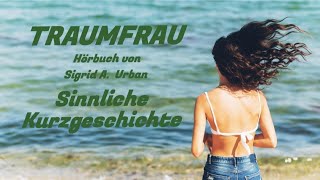 Hörbuch  Traumfrau  Sinnliches Begehren  Begehrliches Sinnen podcast romantic hörbuch [upl. by Birdie]