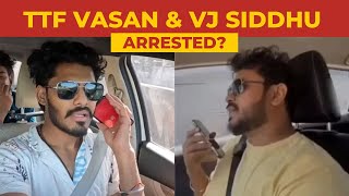 TTF Vasan amp VJ Siddhu ku என்ன ஆச்சு  Both ARRESRED  VJ Siddhu YouTube Channel Block [upl. by Essiralc]