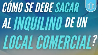 Cómo sacar un INQUILINO de un LOCAL COMERCIAL Puedo pedirle el inmueble [upl. by Hillyer]