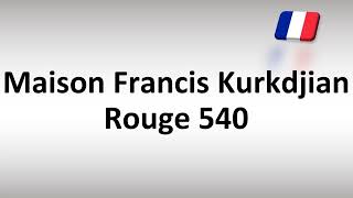 How to Pronounce Maison Francis Kurkdjian Rouge 540 [upl. by Linnea]