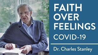 Faith Over Feelings  COVID19 Message from Dr Charles Stanley [upl. by Genia]