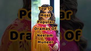 TOP 10 Most Popular Dramas of Neelam Muneer bestpakistanidramas neelammuneerdramas [upl. by Ragland]