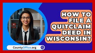 How To File A Quitclaim Deed In Wisconsin  CountyOfficeorg [upl. by Adniled]