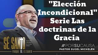 quotElección Incondicionalquot Serie Las doctrinas de la Gracia Pastor Sugel Michelen [upl. by Idolem]