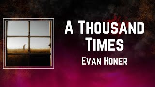 Evan Honer  A Thousand Times Lyrics [upl. by Rochus499]