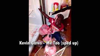 Kevin Gates  Me Too sped uppitched [upl. by Basilio]