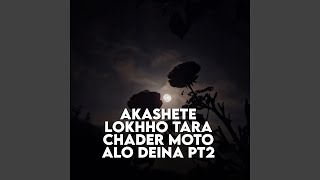 Akashete Lokhho Tara Chader Moto Alo Deina Pt 2 [upl. by Chasse]