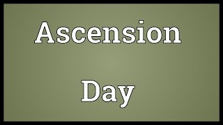 Ascension Day Meaning [upl. by Luehrmann]