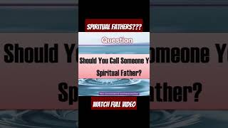 Spiritual Fathers  What dies the Bible Say [upl. by Tim7]