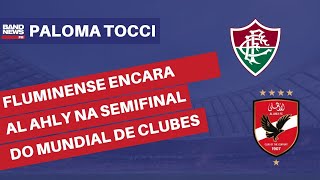 Fluminense encara Al Ahly na semifinal do Mundial de Clubes Paloma Tocci [upl. by Adlesirk]