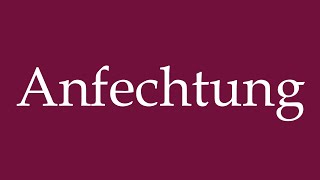 How to Pronounce Anfechtung Challenge Correctly in German [upl. by Colley]