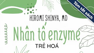 Tóm Tắt Sách Nhân Tố Enzyme  Trẻ Hóa [upl. by Falo]