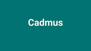 Cadmus Meaning and Pronunciation [upl. by Madi]