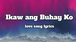 Ikaw Ang Buhay ko 💕 Lyrics OPM Song Romantic Song 🎵 [upl. by Deroo961]