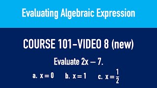 COURSE 101  VIDEO 8 New Evaluating Algebraic Expressions [upl. by Anomas]