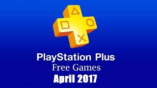 PlayStation Plus Free Games  April 2017 [upl. by Raffaello]