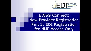 EDISS Connect New Provider Registration Part 2 EDI Registration for NMP Access Only [upl. by Anovahs]