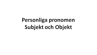 Personliga pronomenSubjekt och Objekt [upl. by Sherburn]