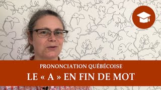 LE « A » EN FIN DE MOT  Prononciation québécoise [upl. by Norean]