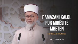 HUTBE  Ramazani kaloi por mirësitë mbeten  Ekrem Avdiu [upl. by Ahseem656]