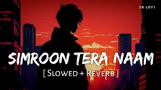 Simroon Tera Naam Slowed  Reverb  Sachet Tandon  Yaariyan 2  SR Lofi [upl. by Lramaj389]