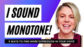 I sound monotone 5 ways to find more expression in your speaking voice [upl. by Yddor]