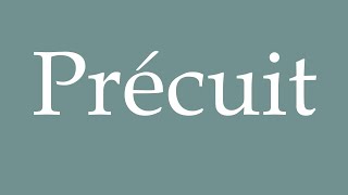 How to Pronounce Précuit Precooked Correctly in French [upl. by Wakerly]