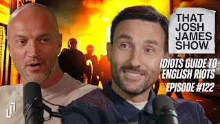 EP 122  An Idiots Guide To English Riots  That Josh James Show comedy podcast [upl. by Razec]