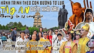 P1 CON ĐƯỜNG TƠ LỤA Khí thế ĐẠI ĐƯỜNG hưng phục tại TRƯỜNG AN  DU LỊCH TÂY AN TRUNG QUỐC [upl. by Iatnahs]