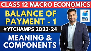 Meaning amp Components of BOP  Balance of Payment  1  Class 12  Macro Economics  CA Parag Gupta [upl. by Edee]