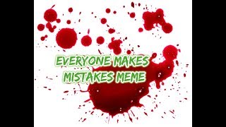 \\\Everyone Makes Mistakes Meme [upl. by Merkley]