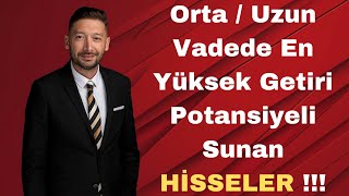 OrtaUzun Vadede En Yüksek Getiri Potansiyeli Taşıyan Hisseler  bist100 borsa hisse [upl. by Nelac755]