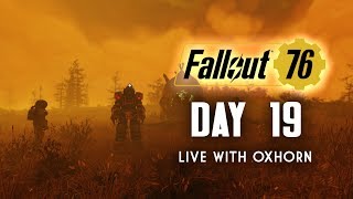 Day 19 of Fallout 76 Part 2  Live Now with Oxhorn [upl. by Jobi]