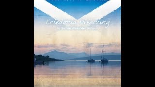 Caledonia Dreaming  Samuel Alexander Barbour A Song For All Scots [upl. by Woods907]